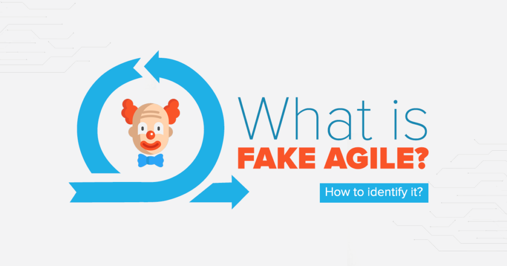 What is Fake Agile? Learn How to Identify It and Avoid Pitfalls